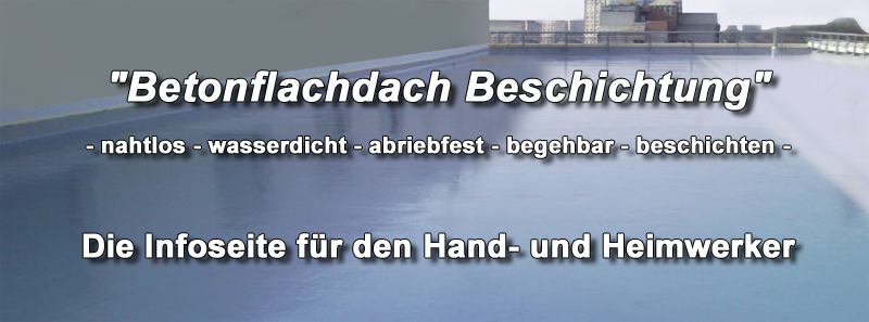 Beton Flachdach, Betondecke selber abdichten, begehbar beschichten, Betondach , Beschichtung, Abdichtung!