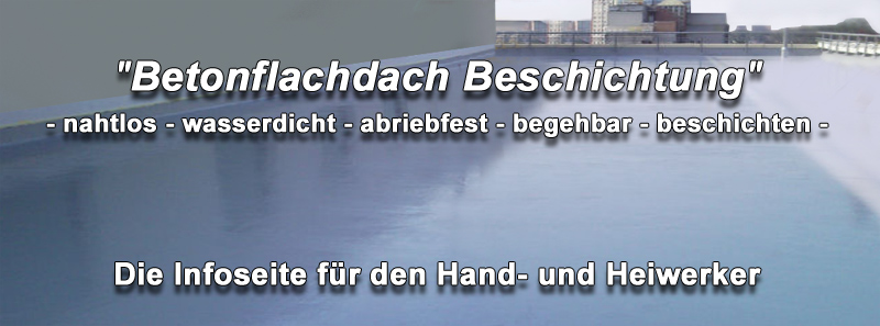 Betonflachdach, Betondecke selber abdichten, begehbar beschichten, Betondach Flüssigkunststoff Farbe, Beschichtung, Abdichtung! Betonflachdach, Betondecke selber abdichten, begehbar beschichten, Betondach Flüssigkunststoff Farbe, Beschichtung, Abdichtung!