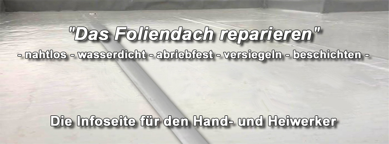 Die Foliendach Abdichtung, Reparatur, Beschichtung, Sanierung!